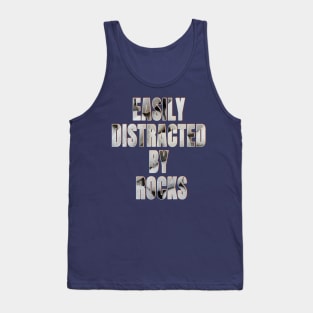 Easily distracted by rocks Tank Top